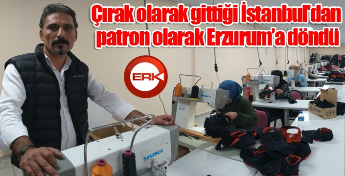 Çırak olarak gittiği İstanbul'dan patron olarak döndü