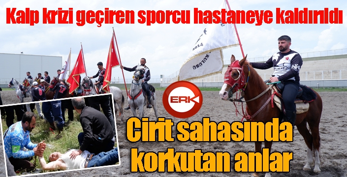 Cirit sahasında korkutan anlar