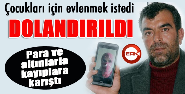 Çocukları için evlenmek istedi, dolandırıldı