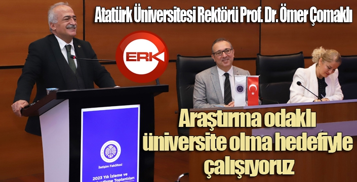 Çomaklı; “Araştırma odaklı üniversite olma hedefiyle çalışıyoruz”