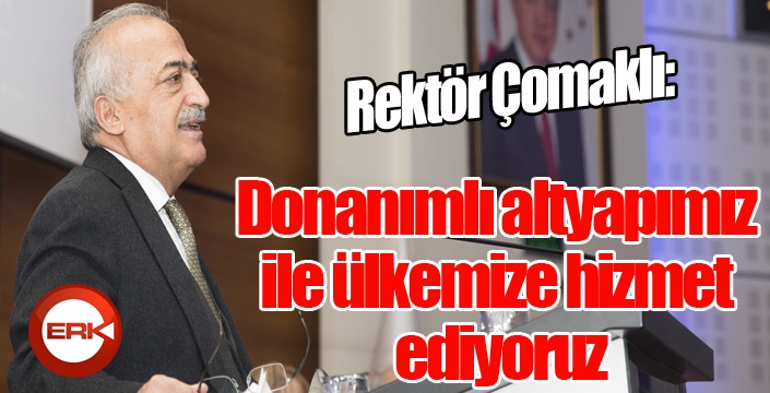 Çomaklı; “Donanımlı altyapımız ile ülkemize hizmet ediyoruz”