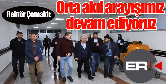 Çomaklı; “Orta akıl arayışımız devam ediyoruz”