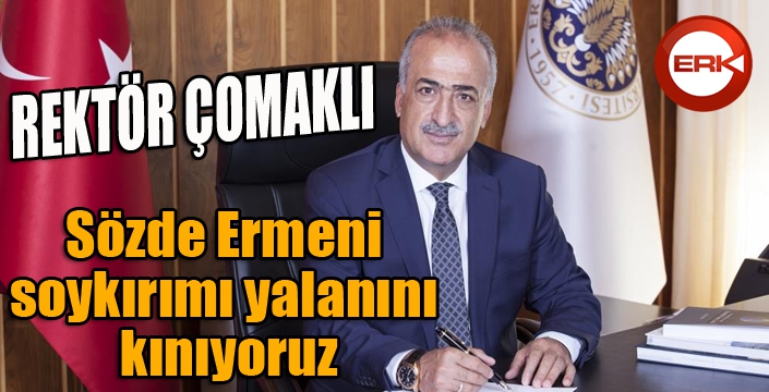 Çomaklı: ‘Sözde Ermeni soykırımı yalanını kınıyoruz’