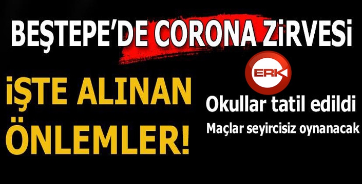 Corona virüs toplantısı sona erdi! Okullar tatil edildi