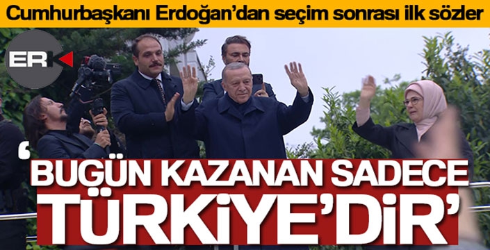 Cumhurbaşkanı Erdoğan: 'Bugün kazanan sadece Türkiye'dir'