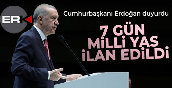 Cumhurbaşkanı Erdoğan duyurdu: 7 gün milli yas ilan edildi