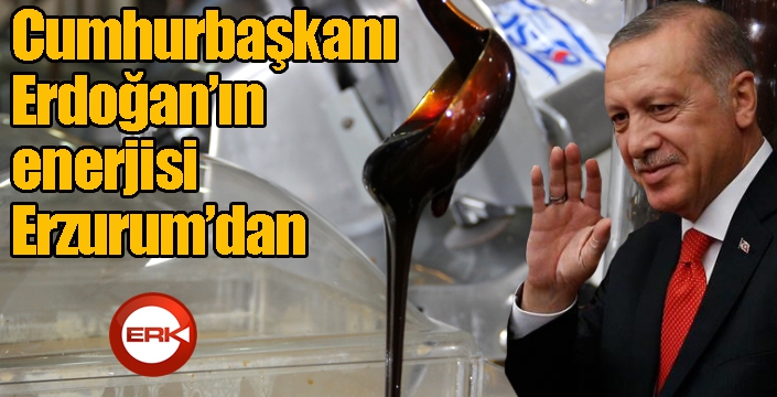 Cumhurbaşkanı Erdoğan’ın enerjisi Erzurum’dan