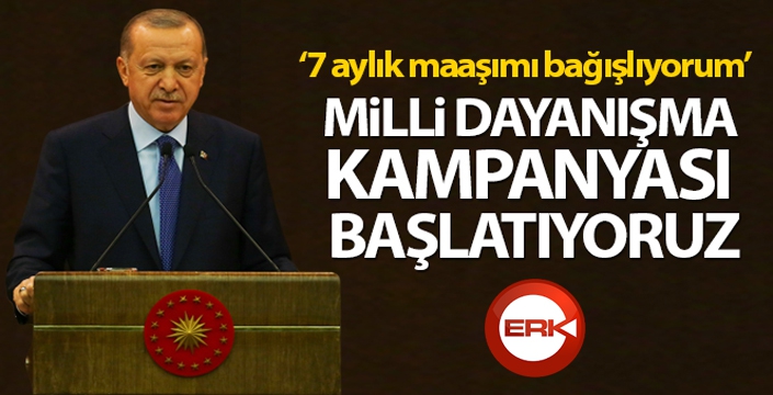 Cumhurbaşkanı Erdoğan: 'Milli Dayanışma Kampanyası başlatıyoruz'