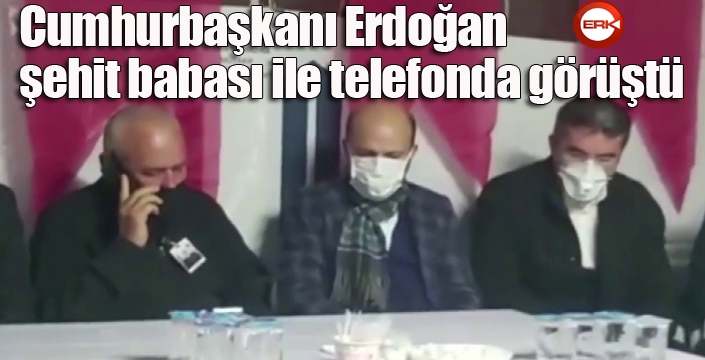 Cumhurbaşkanı Erdoğan, şehit babası ile telefonda görüştü