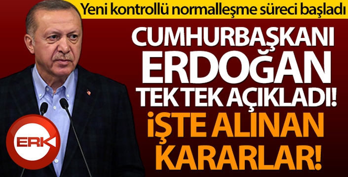 Cumhurbaşkanı Erdoğan yeni kontrollü normalleşme sürecini açıkladı