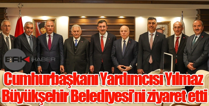 Cumhurbaşkanı Yardımcısı Yılmaz Büyükşehir Belediyesi’ni ziyaret etti