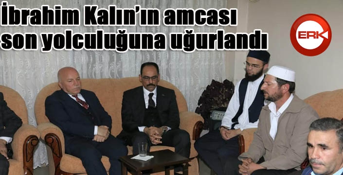 Cumhurbaşkanlığı Sözcüsü İbrahim Kalın'ın amcası son yolculuğuna uğurlandı