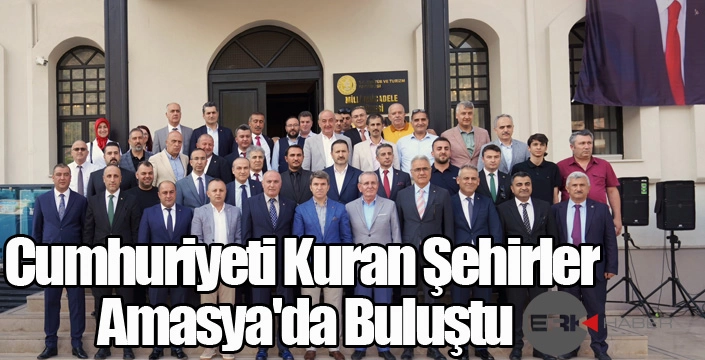 Cumhuriyeti Kuran Şehirler Amasya'da Buluştu