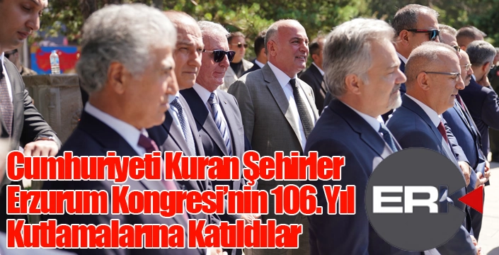 Cumhuriyeti Kuran Şehirler Erzurum Kongresi’nin 106. Yıl Kutlamalarına Katıldılar