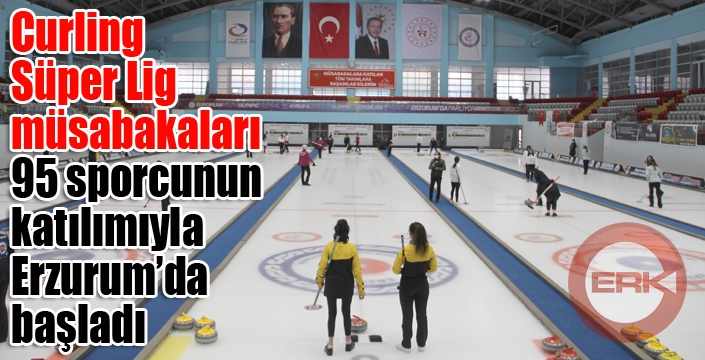 Curling Süper Lig müsabakaları Erzurum’da başladı