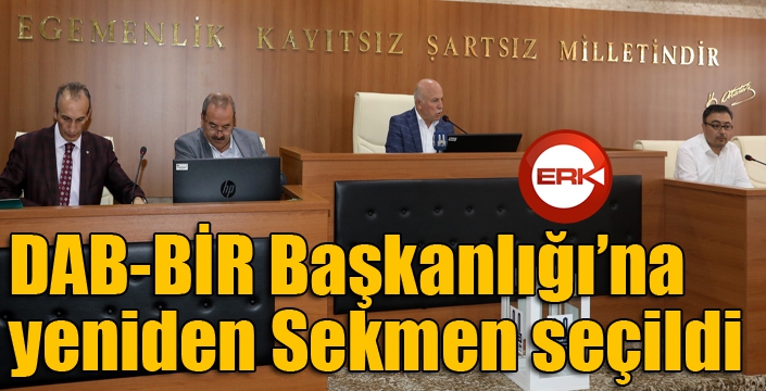 DAB-BİR Başkanlığı’na yeniden Sekmen seçildi 