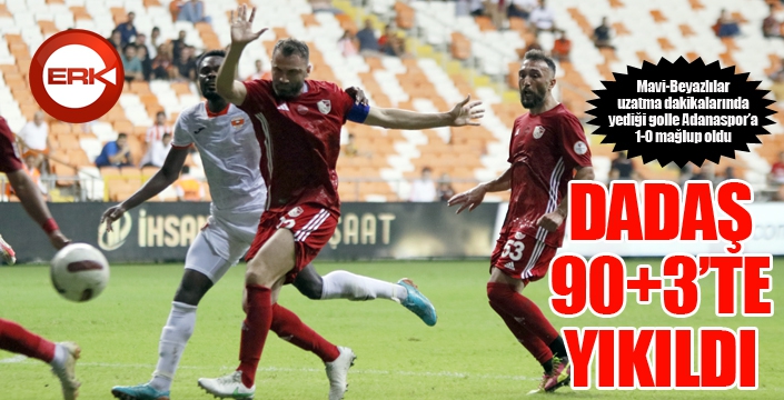 Dadaş 90+3'te yıkıldı...