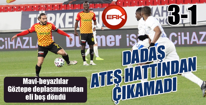 Dadaş, ateş hattından çıkamadı...