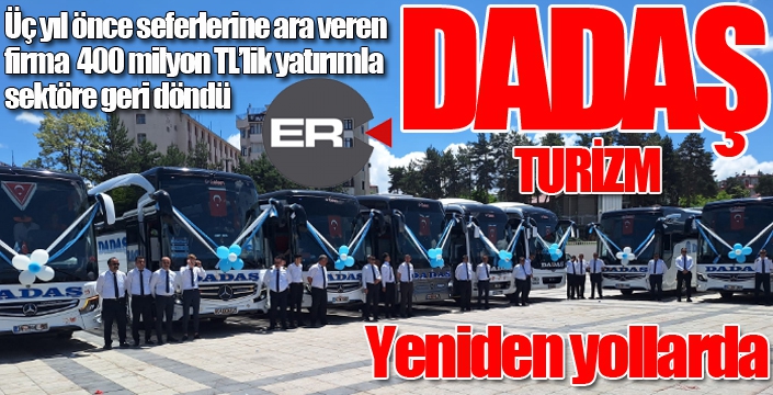 Dadaş Turizm üç yıl aradan sonra yeniden yollarda...