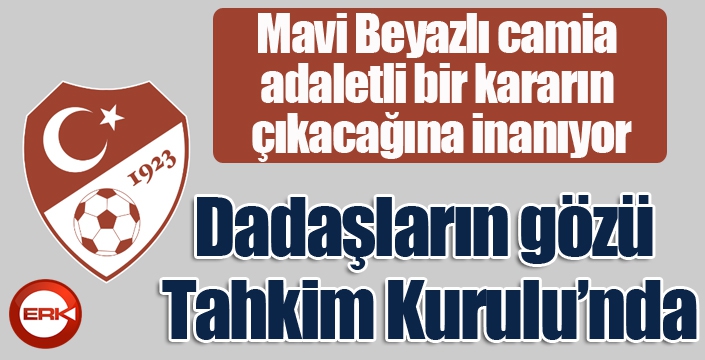 Dadaşların gözü Tahkim Kurulu’nda