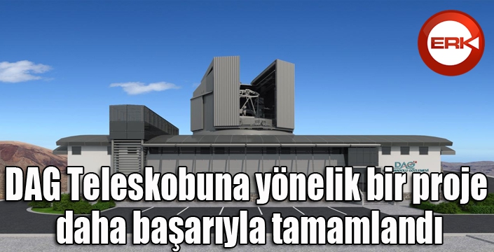 DAG Teleskobuna yönelik bir proje daha başarıyla tamamlandı