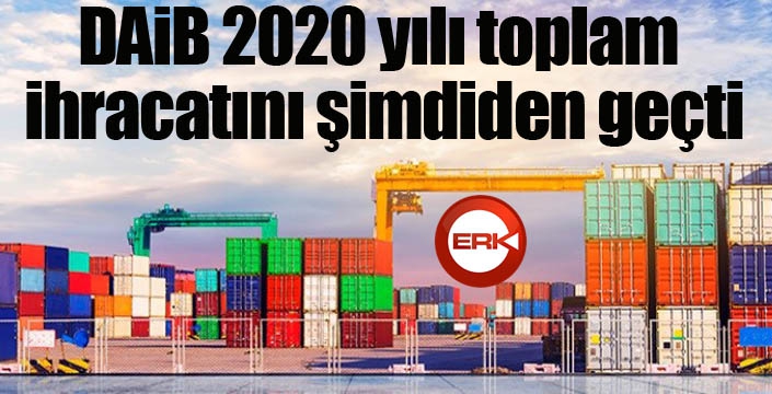 DAİB 2020 yılı toplam ihracatını şimdiden geçti