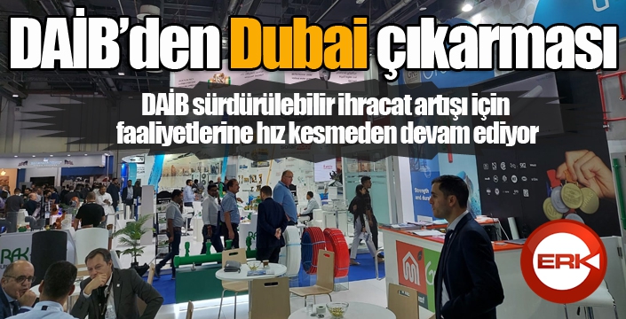 DAİB “The Big 5 İnşaat Fuarı” ve “Middle East Doğal Taş” Fuarında