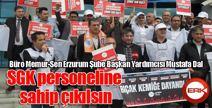 Dal: “SGK personeline sahip çıkılsın”