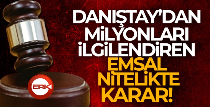 Danıştay'dan milyonları ilgilendiren karar