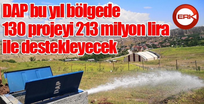 DAP BKİ bu yıl bölgede 130 projeyi 213 milyon lira ile destekleyecek