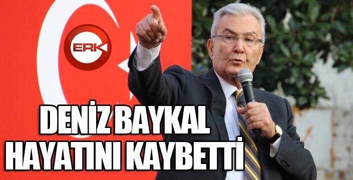 Deniz Baykal hayatını kaybetti