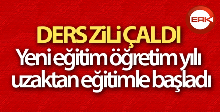 Ders zili çaldı: Yeni eğitim-öğretim yılı uzaktan eğitimle başladı