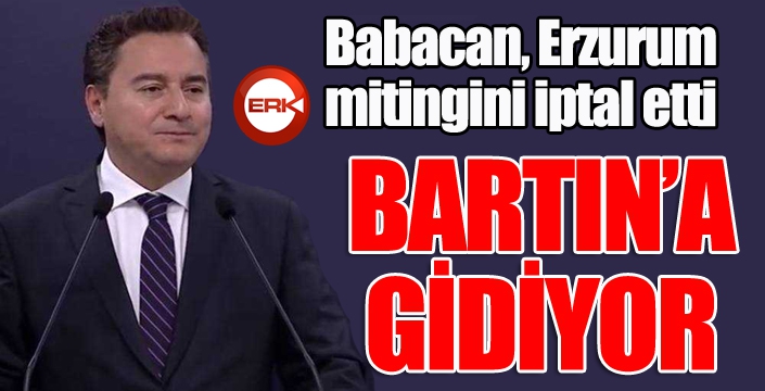 Babacan, Erzurum mitingini iptal etti: Bartın'a gidecek