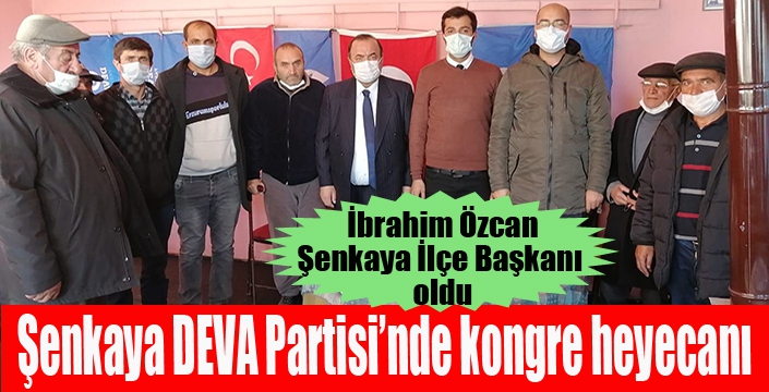 DEVA PARTİSİ ŞENKAYA İLÇE KONGRESİ GERÇEKLEŞTİRİLDİ