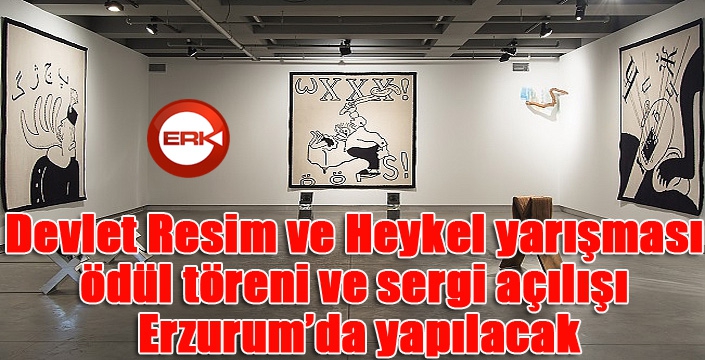 Devlet Resim ve Heykel yarışması ödül töreni ve sergi açılışı Erzurum’da yapılacak