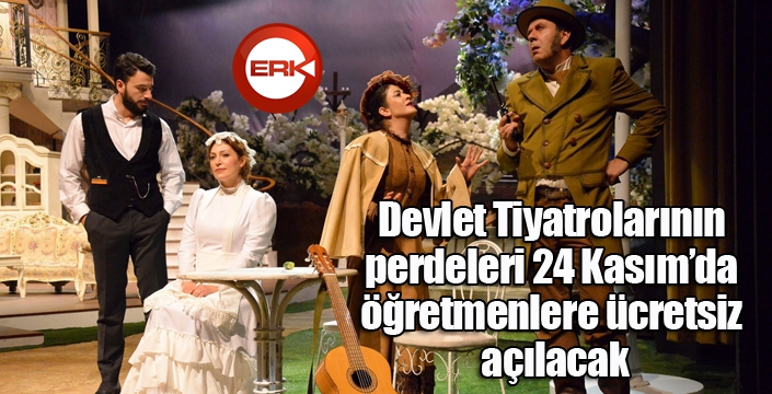 Devlet Tiyatrolarının perdeleri 24 Kasım’da öğretmenlere ücretsiz açılacak