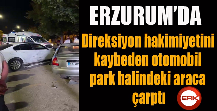 Direksiyon hakimiyetini kaybeden otomobil park halindeki araca çarptı