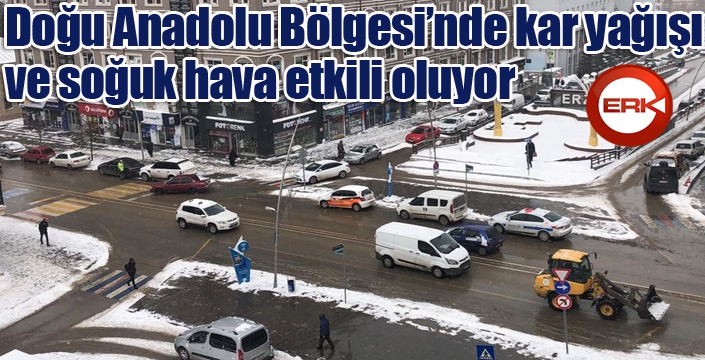 Doğu Anadolu Bölgesi’nde kar yağışı ve soğuk hava etkili oluyor