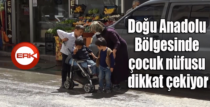 Doğu Anadolu Bölgesinde çocuk nüfusu dikkat çekiyor