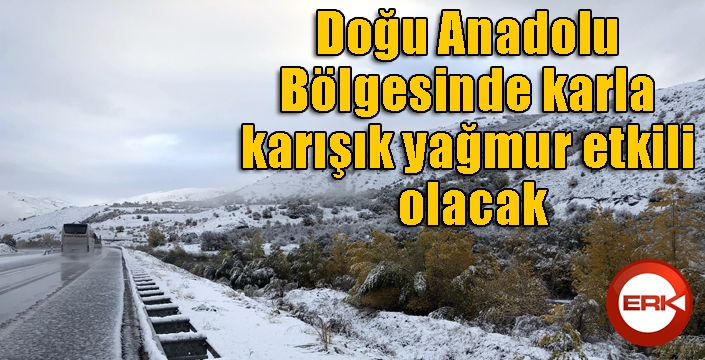 Doğu Anadolu Bölgesinde karla karışık yağmur etkili olacak