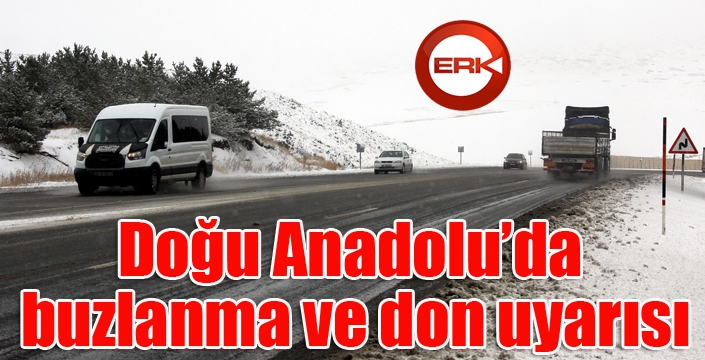 Doğu Anadolu’da buzlanma ve don uyarısı