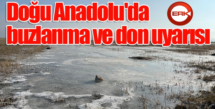 Doğu Anadolu'da buzlanma ve don uyarısı