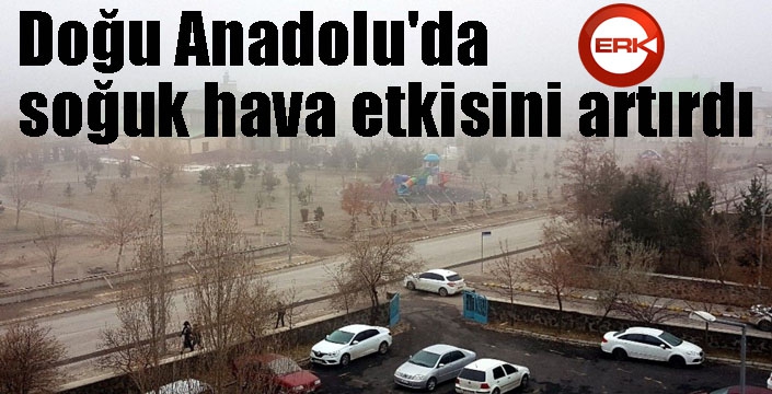 Doğu Anadolu'da soğuk hava etkisini artırdı