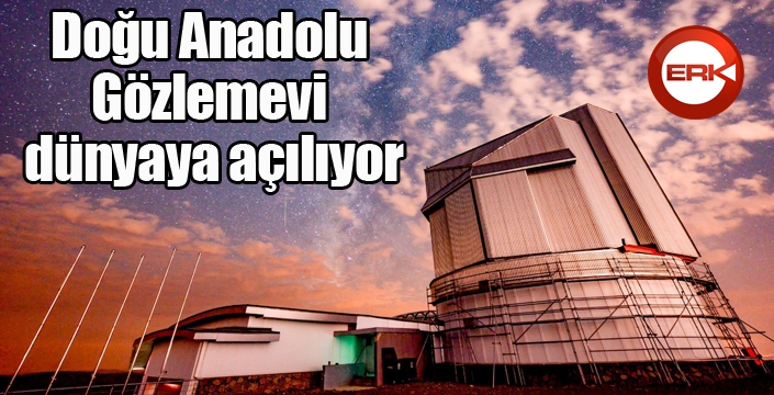 Doğu Anadolu Gözlemevi dünyaya açılıyor