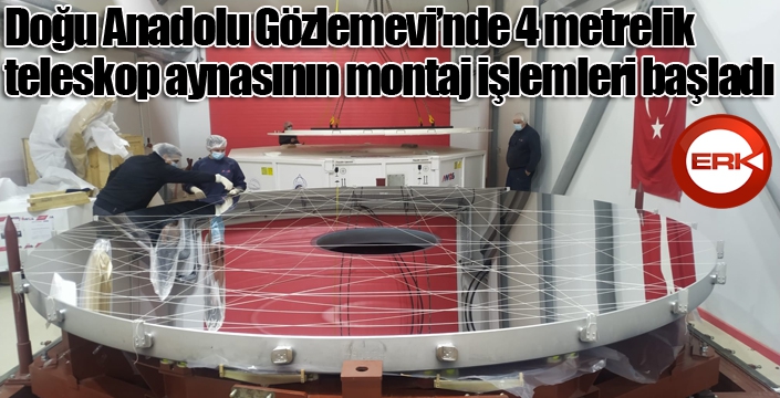 Doğu Anadolu Gözlemevi’nde 4 metrelik teleskop aynasının montaj işlemleri başladı