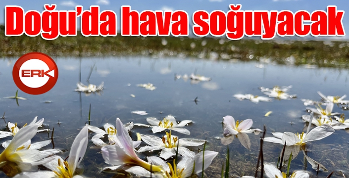 Doğu’da hava soğuyacak