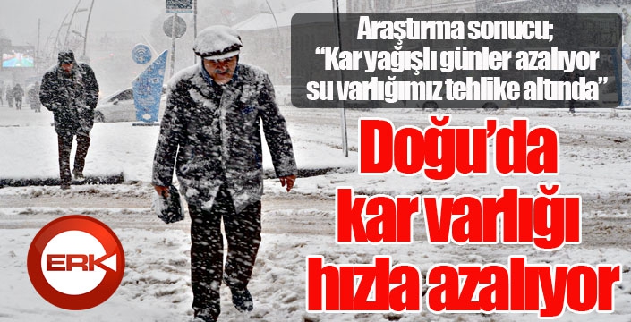 Doğu’da kar varlığı hızla azalıyor