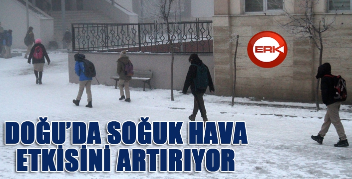 Doğu’da soğuk hava etkisini artırıyor...