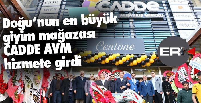 Doğu'nun en büyük giyim mağazası Cadde AVM açıldı