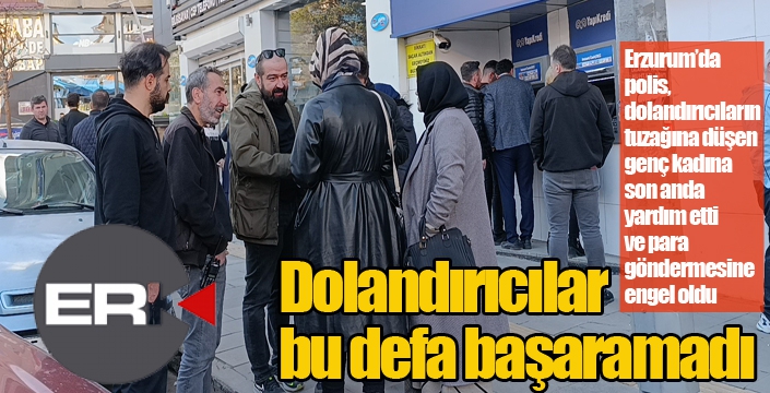 Dolandırıcılar bu defa başaramadı